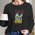 Aint Nobody Coming To See You Otis Long Sleeve T-Shirt Gifts for Her