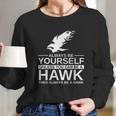 Always Be Yourself Hawk Gift Long Sleeve T-Shirt Gifts for Her