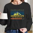 Animator Life Animation Visual Artist Rendering Graphic Art Long Sleeve T-Shirt Gifts for Her