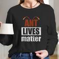 Ant Lives Matter Animal Rights Activist Gift Ant Long Sleeve T-Shirt Gifts for Her