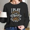 Axe Hatchet Throwing Ax Thrower I Play With Sharp Objects Long Sleeve T-Shirt Gifts for Her