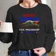 Baby Yoda For President 2020 Long Sleeve T-Shirt Gifts for Her