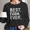 Best Ivan Ever Long Sleeve T-Shirt Gifts for Her