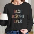 Best Joseph Ever Retro Vintage First Name Gift Long Sleeve T-Shirt Gifts for Her