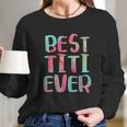 Best Titi Ever Long Sleeve T-Shirt Gifts for Her