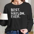 Best Waylon Ever Funny Long Sleeve T-Shirt Gifts for Her