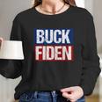 Buck Fiden Fuck Biden Anti Joe Biden Long Sleeve T-Shirt Gifts for Her