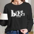 Bush Band Tshirt Long Sleeve T-Shirt Gifts for Her