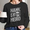 Californication Hank Is My Hero Hank Moody Face Long Sleeve T-Shirt Gifts for Her