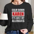 Calm Down Karen Its Just My Allergies Sarcasm Funny Meme Long Sleeve T-Shirt Gifts for Her