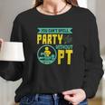 You Cant Spell Party Without Pt Long Sleeve T-Shirt Gifts for Her