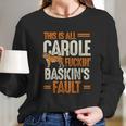 This Is Carole Baskin Fault Tiger Funny Long Sleeve T-Shirt Gifts for Her