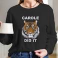 Carole Did It Carole Baskin Carole Baskin Did It Tiger King Carole Long Sleeve T-Shirt Gifts for Her