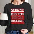 Caution Keep Your Social Distance Social Distancing Funny Long Sleeve T-Shirt Gifts for Her