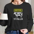 Certified Tit Puller Funny Cow Farming Gift Long Sleeve T-Shirt Gifts for Her