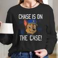 Chase Is On The Case Long Sleeve T-Shirt Gifts for Her