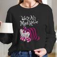 Cheshire Cat Were All Mad Here Cat Long Sleeve T-Shirt Gifts for Her