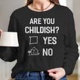 Are You Childish Long Sleeve T-Shirt Gifts for Her