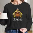 Choose Your Weapon Scary Turkey Face Thanksgiving Long Sleeve T-Shirt Gifts for Her