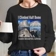 I Climbed Half Dome Yosemite National Park California Long Sleeve T-Shirt Gifts for Her