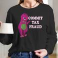 Commit Tax Fraud Long Sleeve T-Shirt Gifts for Her