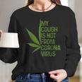 My Cough Is Not From Corona Virus Funny WeedLong Sleeve T-Shirt Gifts for Her