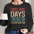 Couple More Days Construction We’Re Always Almost Done V51 Long Sleeve T-Shirt Gifts for Her