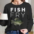 Crappie Fish Fry || Crappie Fishing Long Sleeve T-Shirt Gifts for Her