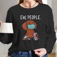 Dachshund Ew People Social Distancing Long Sleeve T-Shirt Gifts for Her