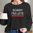 Decrum Sorry I Am Late Long Sleeve T-Shirt Gifts for Her