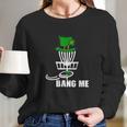 Disc Golf Bang Me St Patrick Day Classic Long Sleeve T-Shirt Gifts for Her