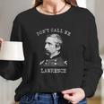 Dont Call Me Lawrence Civil War Joshua Chamberlain Long Sleeve T-Shirt Gifts for Her