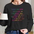 Don’T You Ever Let A Soul In The World Tell You That You Cant Be Exactly Who You Are Lady Gaga Long Sleeve T-Shirt Gifts for Her