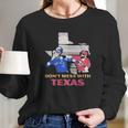 Dont Mess With Texas Long Sleeve T-Shirt Gifts for Her