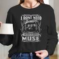 I Dont Need Therapy I Just Need To Listen To Muse Long Sleeve T-Shirt Gifts for Her