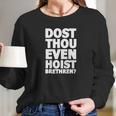 Dost Thou Even Hoist Brethren Funny Weightlifting Tee Shirt Long Sleeve T-Shirt Gifts for Her