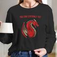 Dragon Fire You Can Certainly Try Dungeons Master Long Sleeve T-Shirt Gifts for Her