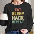 Eat Sleep Hack Hacker Hacking Funny Gift Vintage Long Sleeve T-Shirt Gifts for Her