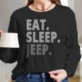 Eat Sleep Jeep For Jeep Drivers Long Sleeve T-Shirt Gifts for Her