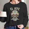 El Jefe Men Mexican Boss Skull Day Of The Dead Long Sleeve T-Shirt Gifts for Her