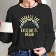 Embrace The Existential Dread Funny Cat Long Sleeve T-Shirt Gifts for Her