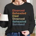 Fates Of Six Wives Of Henry Viii Funny English History Long Sleeve T-Shirt Gifts for Her