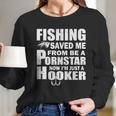 Fishing Saved Me Pornstar Hooker Long Sleeve T-Shirt Gifts for Her