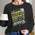 Fishing Saved Me From Being A Pornstar Now I Am Just A Hooker Funny Gift Long Sleeve T-Shirt Gifts for Her