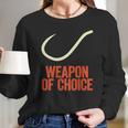 Fishing Weapon Of Choice Sweater Long Sleeve T-Shirt Gifts for Her