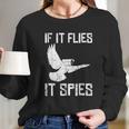 If It Flies It Spies Conspiracy Theory Birds Arent Real Long Sleeve T-Shirt Gifts for Her