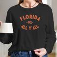 Florida Vs All Yall - Represent The Gator State Long Sleeve T-Shirt Gifts for Her