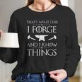 I Forge And I Know Things Forging Gift Long Sleeve T-Shirt Gifts for Her