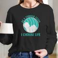 As A Former Fetus I Choose Life Long Sleeve T-Shirt Gifts for Her