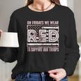 On Fridays We Wear Red To Support Our Troops Long Sleeve T-Shirt Gifts for Her